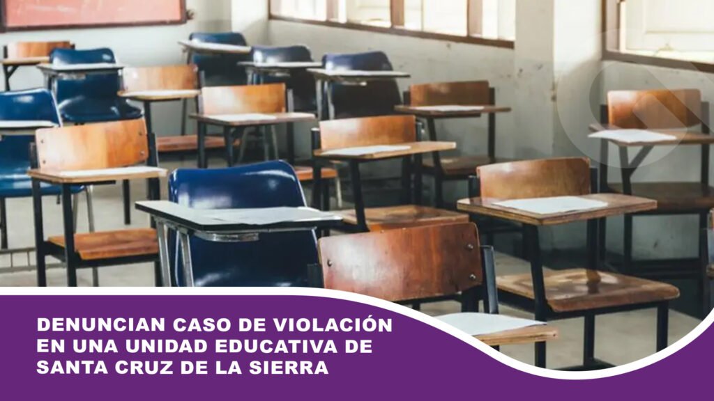 Denuncian caso de violación en una unidad educativa de Santa Cruz de la Sierra