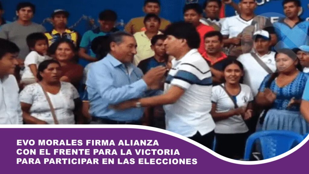 Evo Morales firma alianza con el Frente Para la Victoria para participar en las elecciones generales