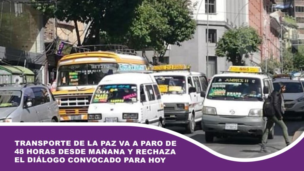 Transporte de La Paz va a paro de 48 horas desde mañana y rechaza el diálogo convocado para hoy