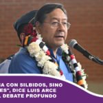 «No se gana con silbidos, sino con debates», dice Luis Arce y llama al debate profundo