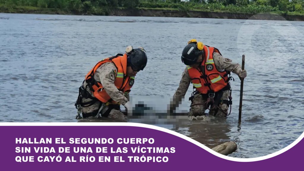 Hallan el segundo cuerpo sin vida de una de las víctimas que cayó al río en el trópico