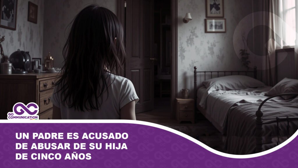 Un padre es acusado de abusar de su hija de cinco años