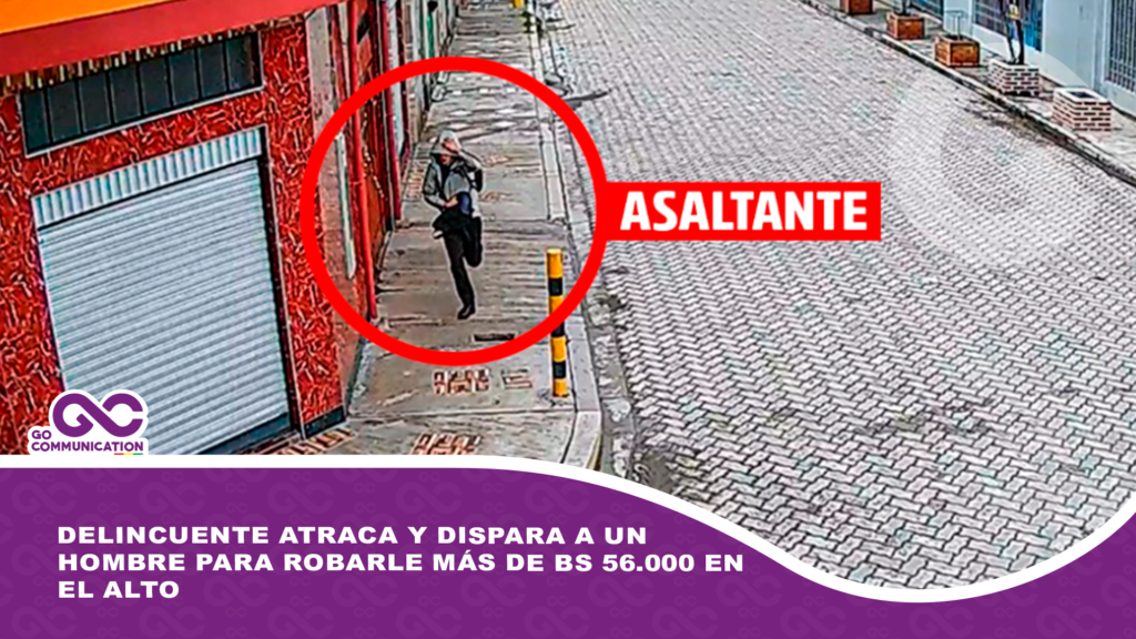 Delincuente atraca y dispara a un hombre para robarle más de Bs 56.000 en El Alto