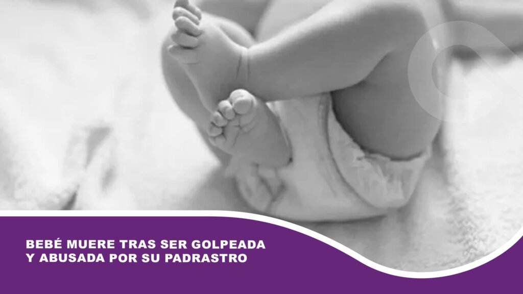 Bebé muere tras ser golpeada y abusada por su padrastro