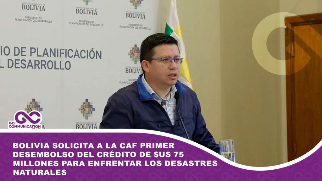 Bolivia solicita a la CAF primer desembolso del crédito de $us 75 millones para enfrentar los desastres naturales