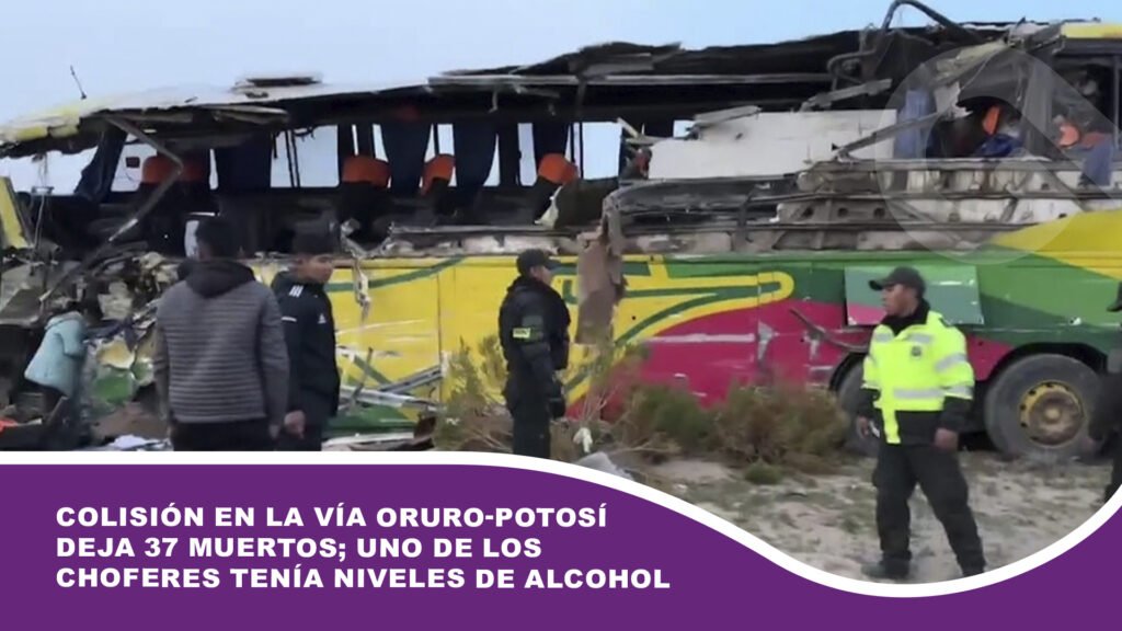 Colisión en la vía Oruro-Potosí deja 37 muertos; uno de los choferes tenía niveles de alcohol