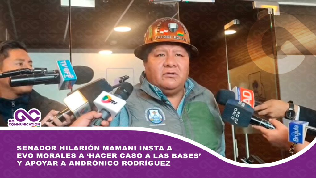 Senador Hilarión Mamani insta a Evo Morales a ‘hacer caso a las bases’ y apoyar a Andrónico Rodríguez
