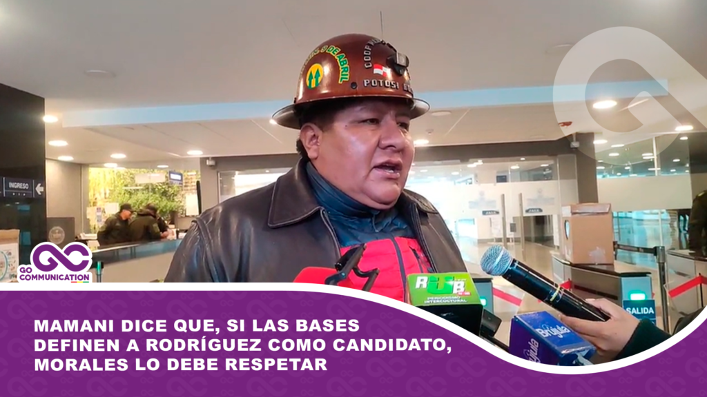 Mamani dice que, si las bases definen a Rodríguez como candidato, Morales lo debe respetar