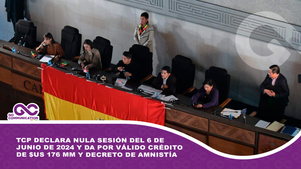 TCP declara nula sesión del 6 de junio de 2024 y da por válido crédito de $us 176 MM y decreto de amnistía