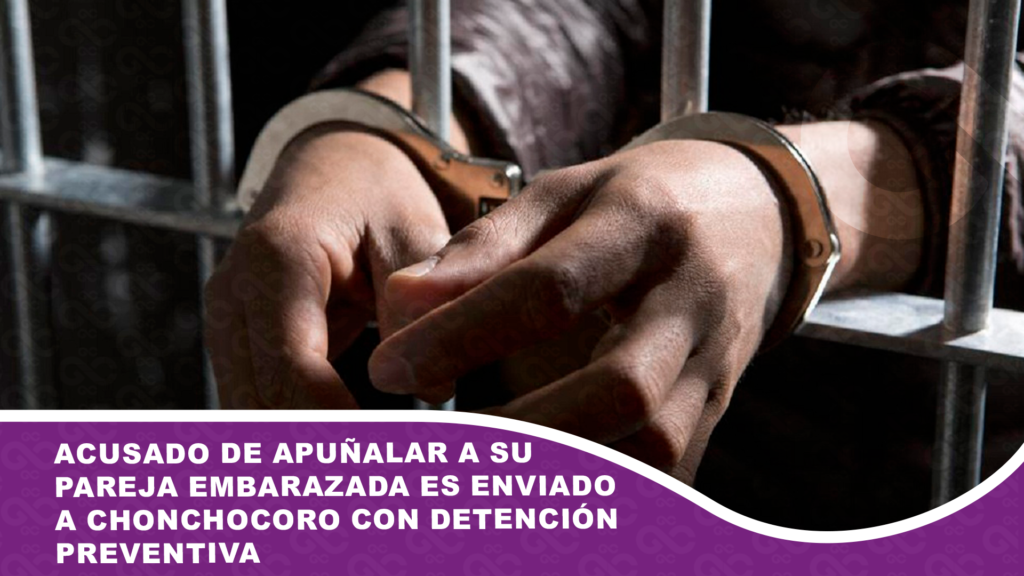 Acusado de apuñalar a su pareja embarazada es enviado a Chonchocoro con detención preventiva