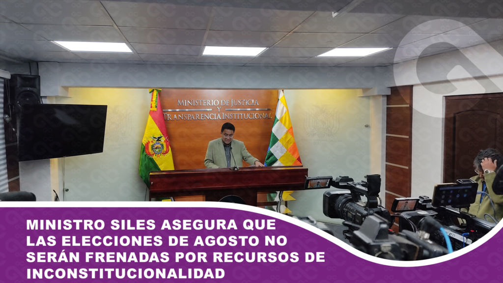 Ministro Siles asegura que las elecciones de agosto no serán frenadas por recursos de inconstitucionalidad