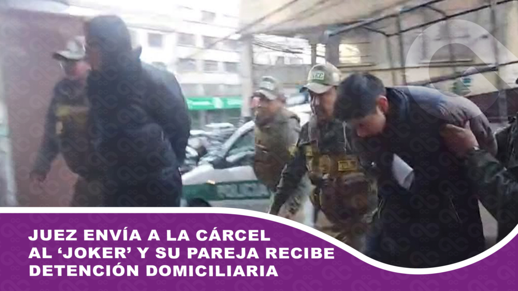Juez envía a la cárcel al ‘Joker’ y su pareja recibe detención domiciliaria