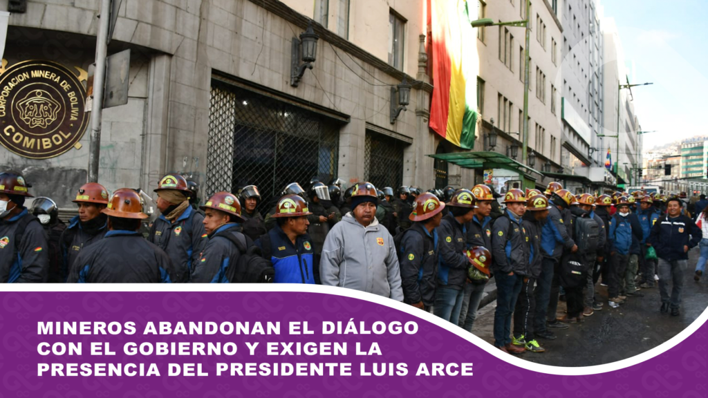 Mineros abandonan el diálogo con el Gobierno y exigen la presencia del presidente Luis Arce