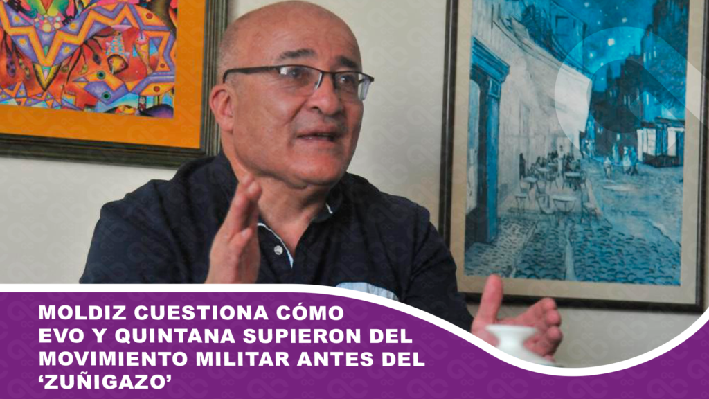 Moldiz cuestiona cómo Evo y Quintana supieron del movimiento militar antes del ‘Zuñigazo’