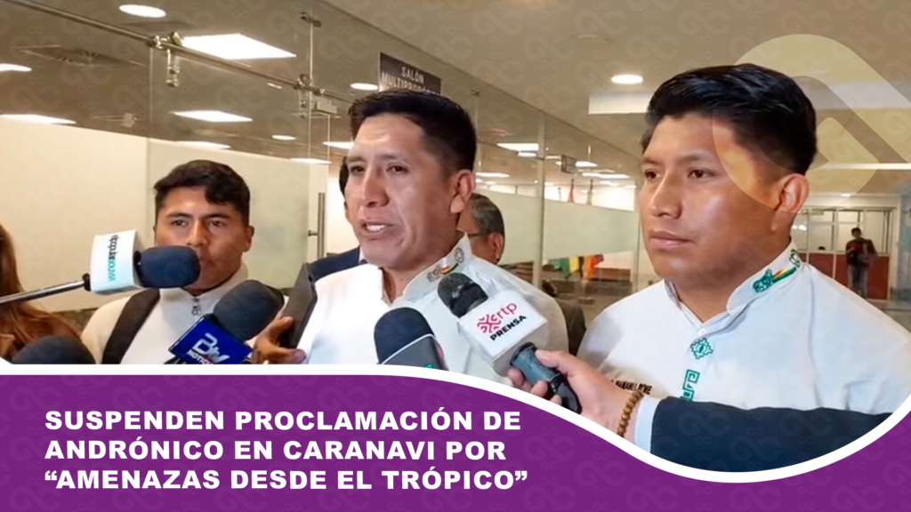 Suspenden proclamación de Andrónico en Caranavi por “amenazas desde el trópico”
