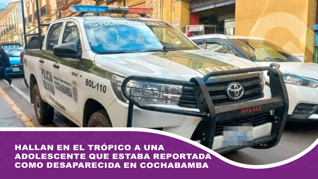 Hallan en el trópico a una adolescente que estaba reportada como desaparecida en Cochabamba