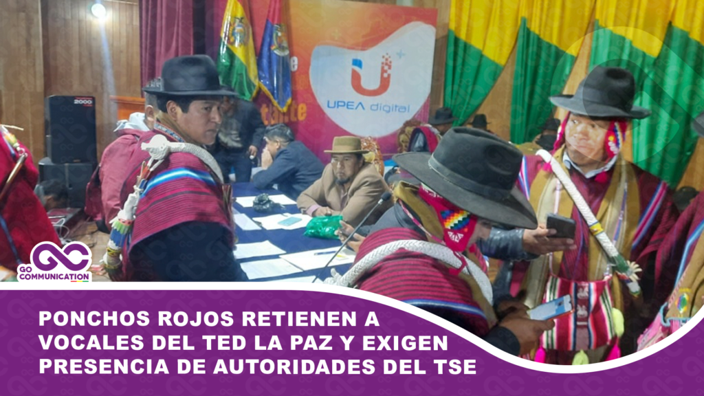 Ponchos Rojos retienen a vocales del TED La Paz y exigen presencia de autoridades del TSE