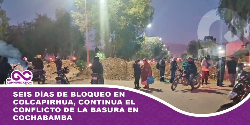 Seis días de bloqueo en Colcapirhua, la ruta al occidente sigue cerrada por conflicto de la basura en Cochabamba