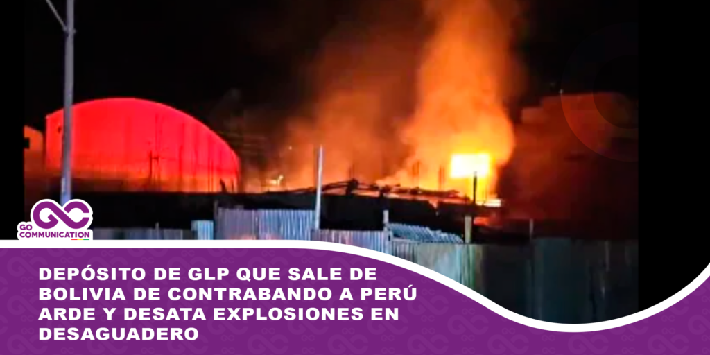 Depósito de GLP que sale de Bolivia de contrabando a Perú arde y desata explosiones en Desaguadero
