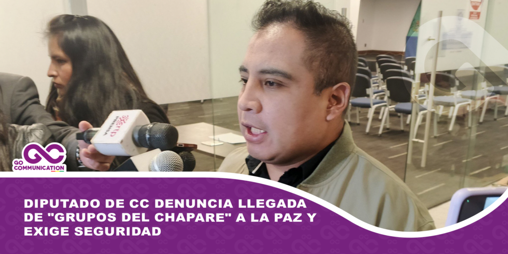 Diputado de CC denuncia llegada de «grupos del Chapare» a La Paz y exige seguridad