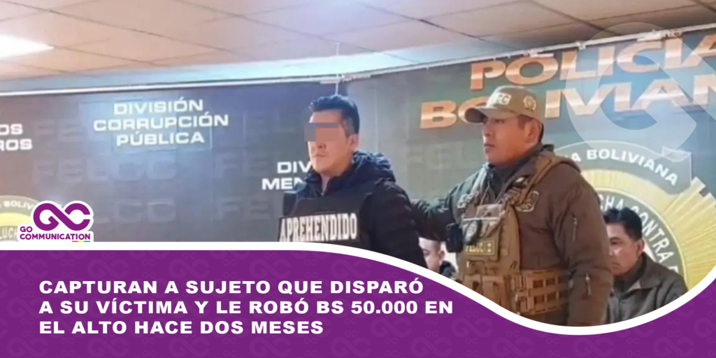 Capturan a sujeto que disparó a su víctima y le robó Bs 50.000 en El Alto hace dos meses