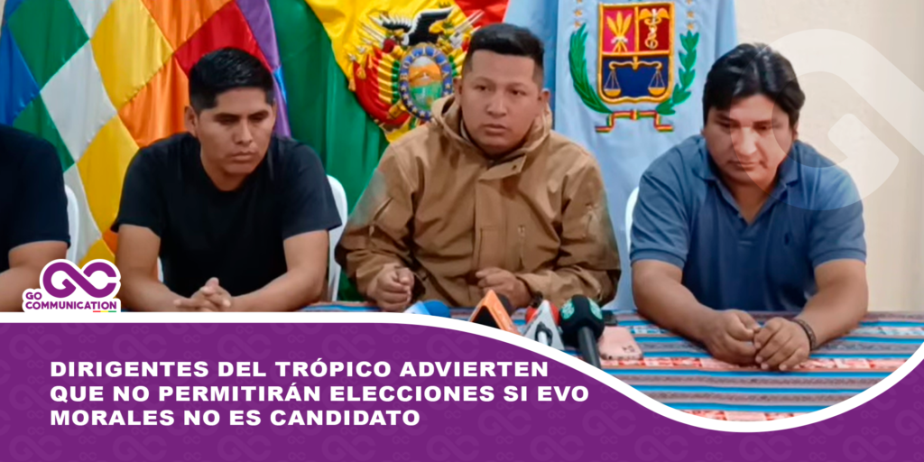 Dirigentes del Trópico advierten que no permitirán elecciones si Evo Morales no es candidato