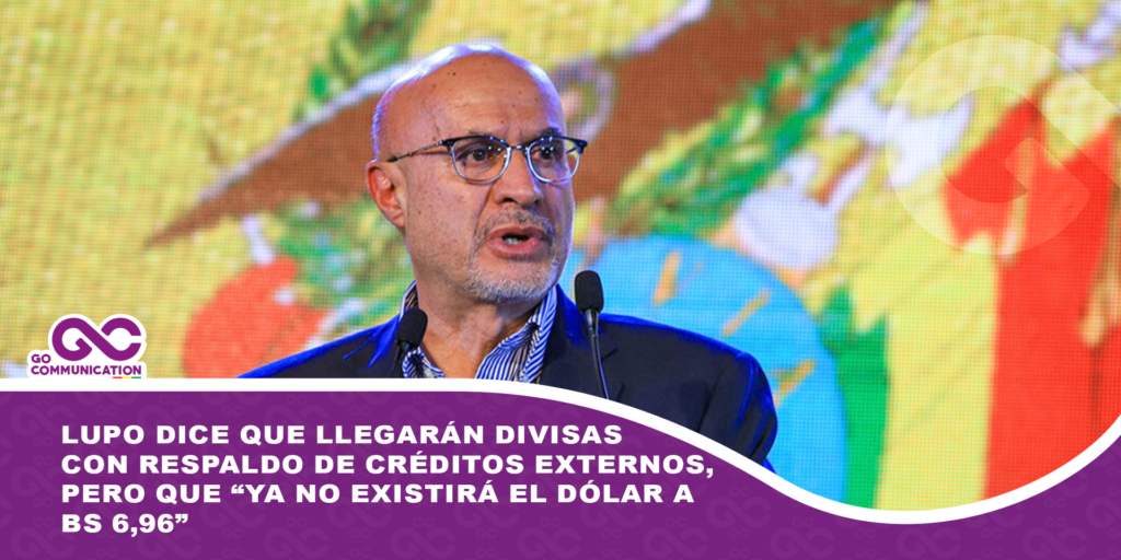 Lupo dice que llegarán divisas con respaldo de créditos externos, pero que “ya no existirá el dólar a Bs 6,96”