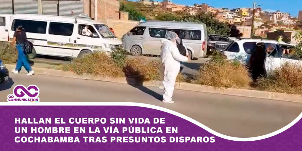 Hallan el cuerpo sin vida de un hombre en la vía pública en Cochabamba tras presuntos disparos