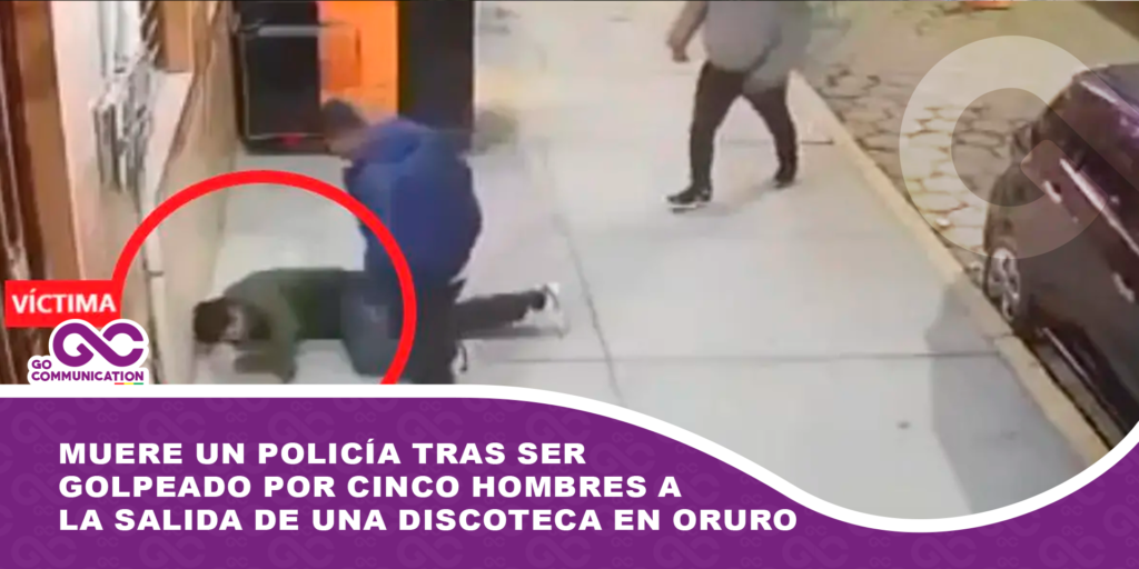 Muere un policía tras ser golpeado por cinco hombres a la salida de una discoteca en Oruro