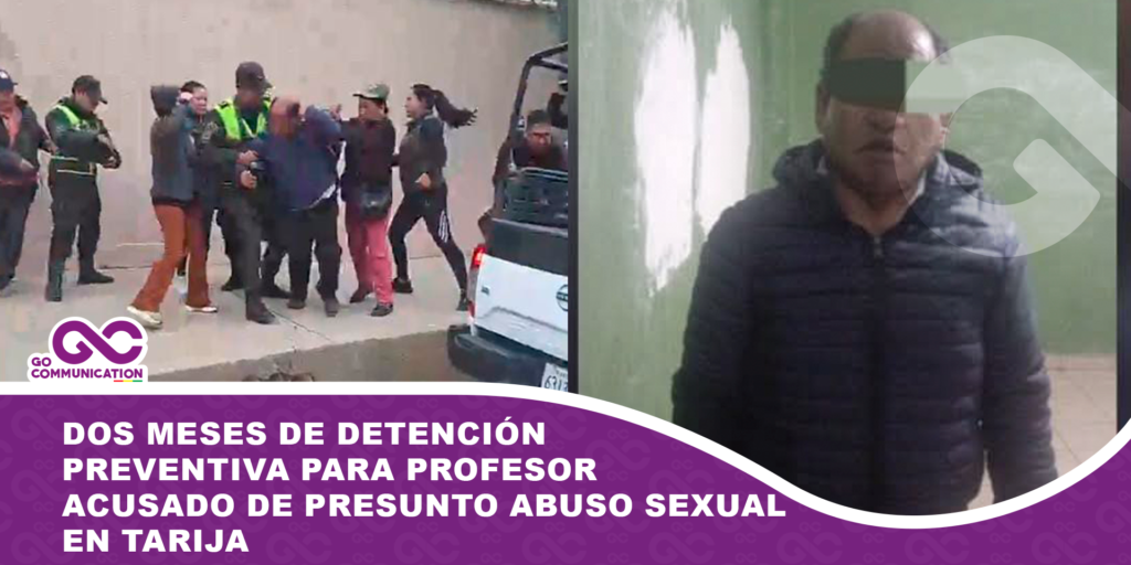 Dos meses de detención preventiva para profesor acusado de presunto abuso sexual en Tarija