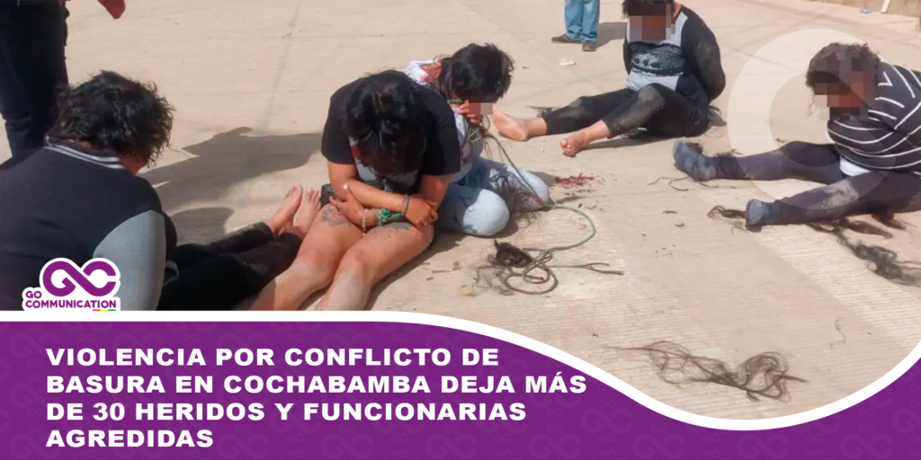 Violencia por conflicto de basura en Cochabamba deja más de 30 heridos y funcionarias agredidas
