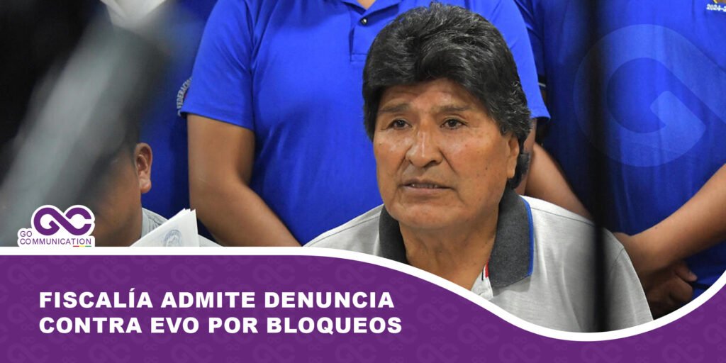 Fiscalía admite denuncia contra Evo por bloqueos