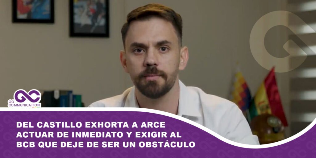 Del Castillo exhorta a Arce actuar de inmediato y exigir al BCB que deje de ser un obstáculo