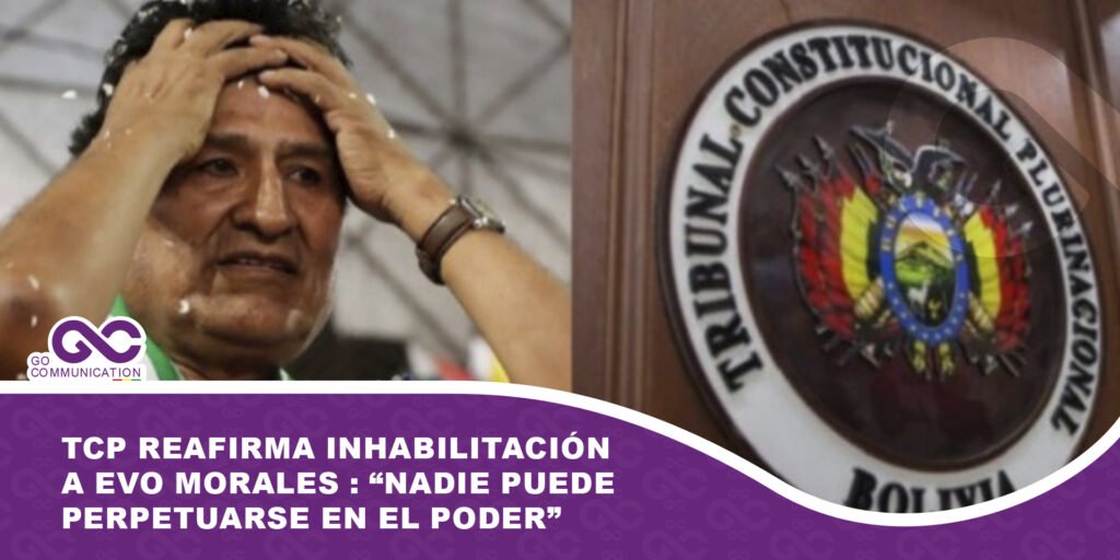 TCP reafirma fallos que inhabilitan a Evo Morales y advierte que “nadie puede perpetuarse en el poder”