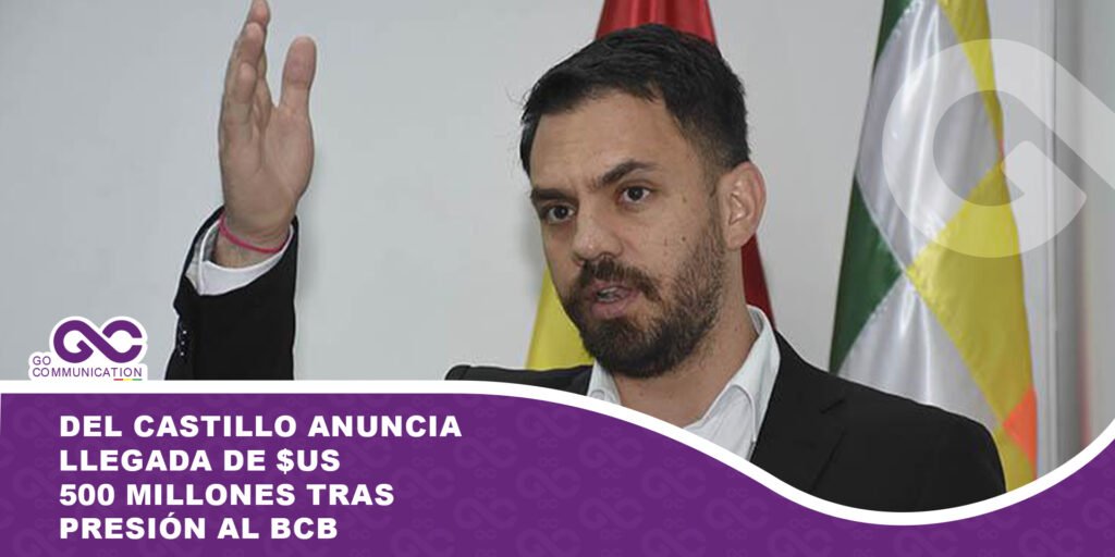 Del Castillo anuncia llegada de $us 500 millones tras presión al BCB