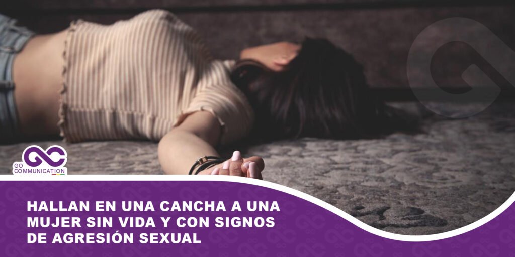 Hallan en una cancha a una mujer sin vida y con signos de agresión sexual
