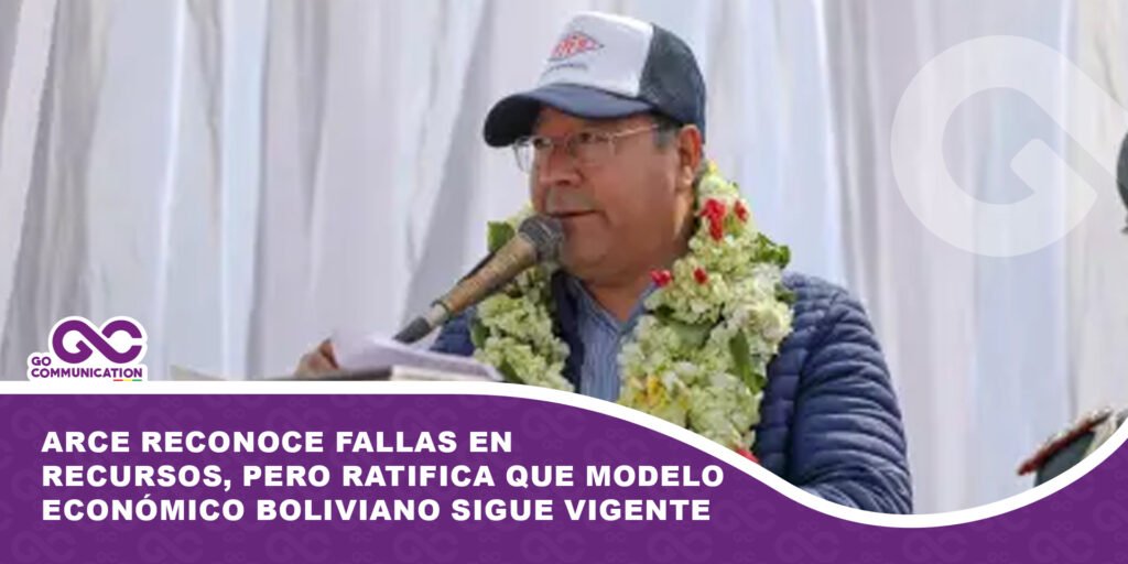 Arce reconoce fallas en recursos, pero ratifica que modelo económico boliviano sigue vigente