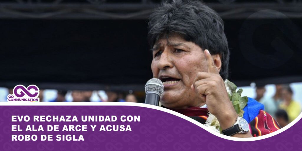 Evo rechaza unidad con el ala de Arce y acusa robo de sigla