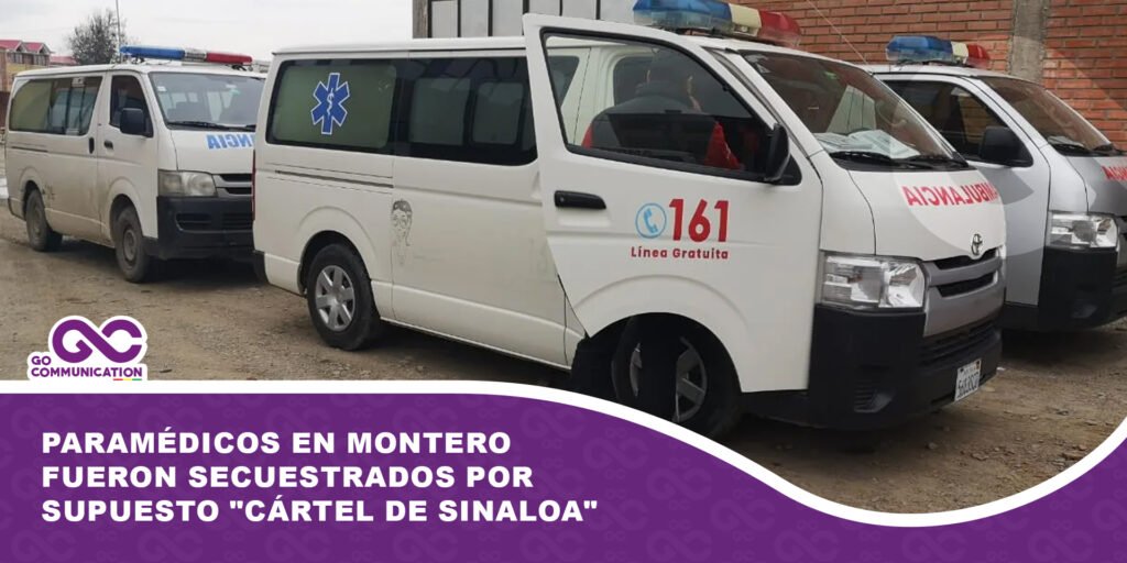 Paramédicos en montero fueron secuestrados por supuesto «cartel de Sinaloa»