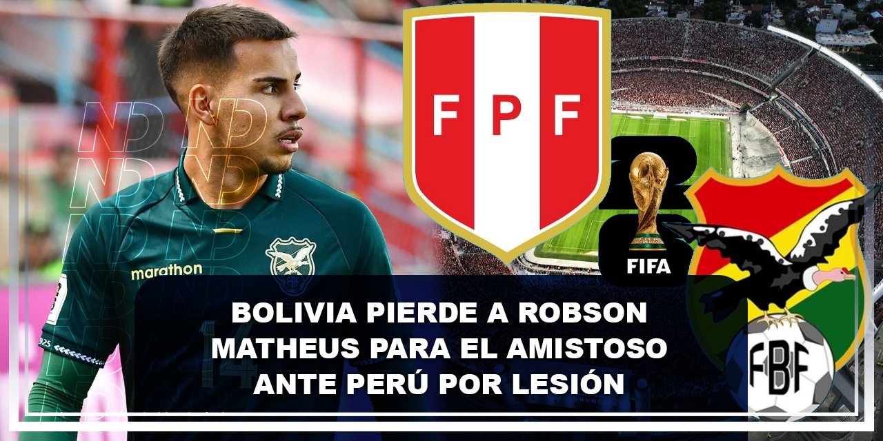 Bolivia pierde a Robson Matheus para el amistoso ante Perú por lesión
