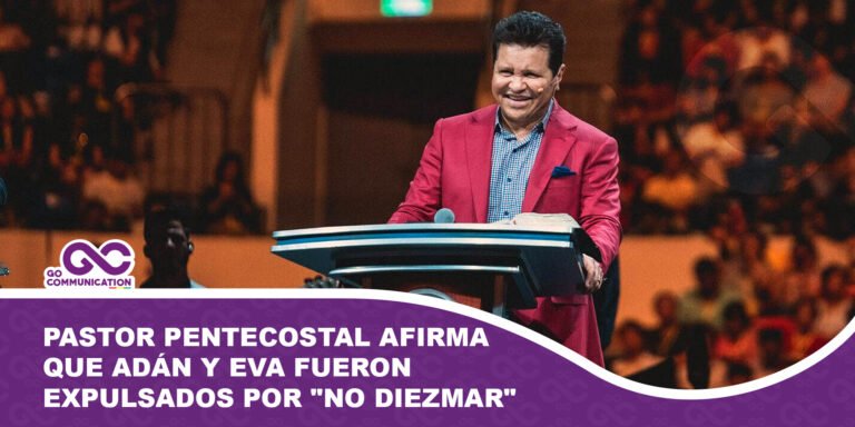 Pastor pentecostal afirma que Adán y Eva fueron expulsados por no diezmar