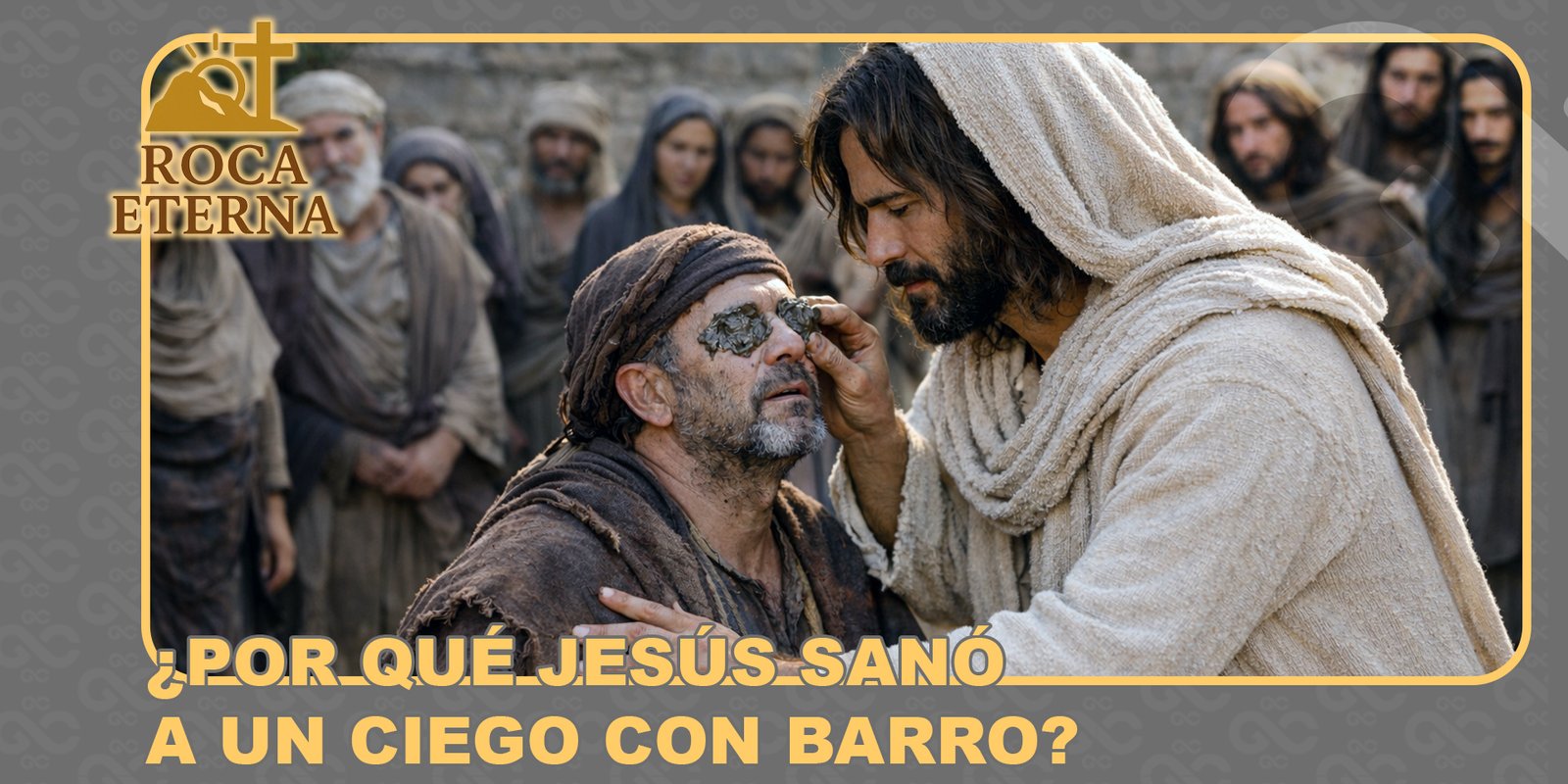 por qué jesús sanó a un ciego con barro