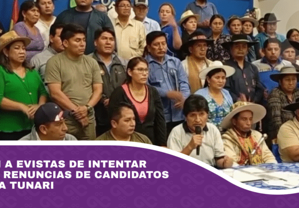 Acusan a evistas de intentar forzar renuncias de candidatos en Villa Tunari