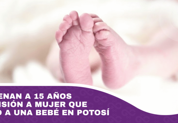 Condenan a 15 años de prisión a mujer que raptó a una bebé en Potosí