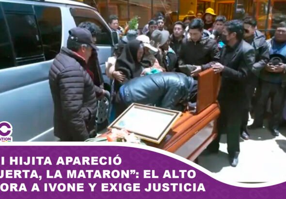 Mi hijita apareció muerta, la mataron El Alto llora a Ivone y exige justicia
