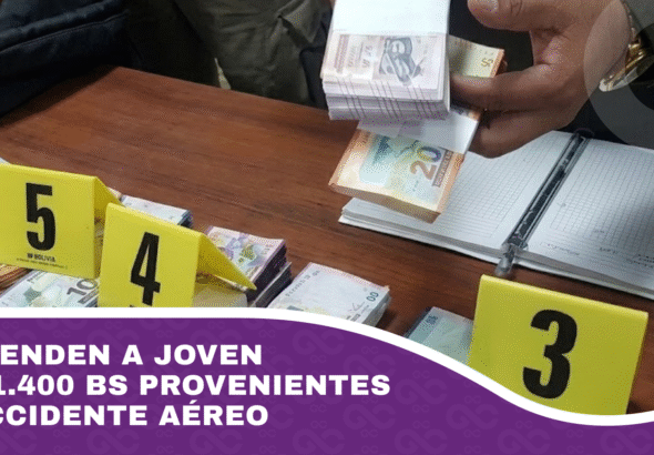 Aprehenden a joven con 71.400 bs provenientes del accidente aéreo