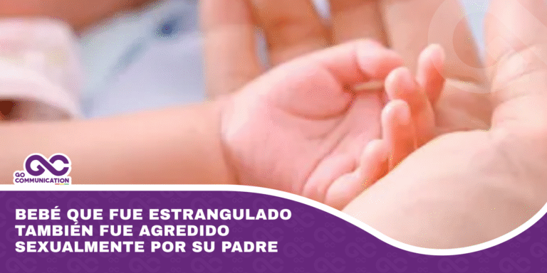 Bebé que fue estrangulado también fue agredido sexualmente por su padre