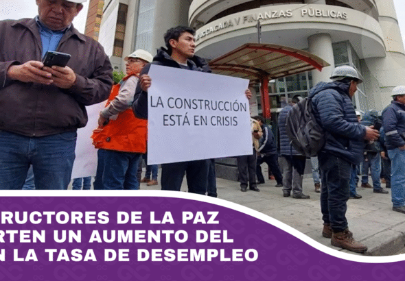 Constructores de La Paz advierten un aumento del 60% en la tasa de desempleo