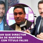 Denuncian que director de prensa de Manfred trabaja con título falso