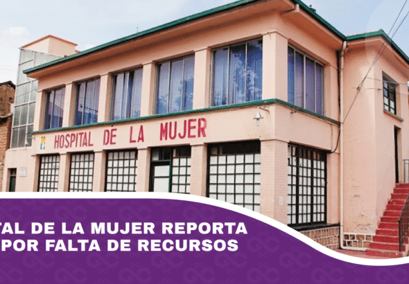 Hospital de la Mujer reporta crisis por falta de recursos